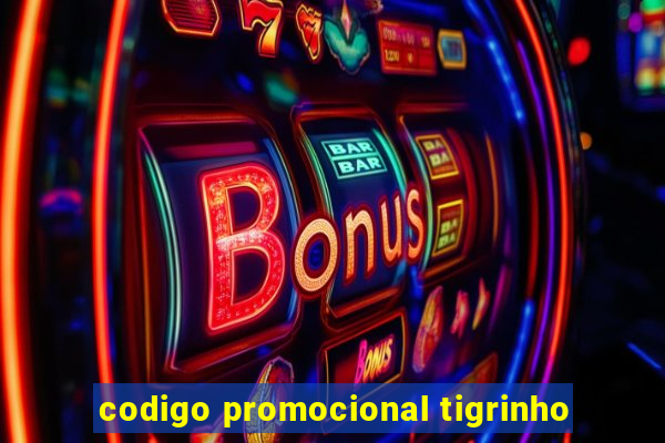 codigo promocional tigrinho